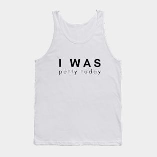 I Was Petty Today Tank Top